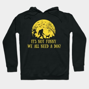 It's Not Funny We All Need A Dog Hoodie